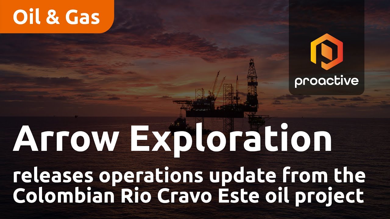 Arrow Exploration releases operations update from the Colombian Rio Cravo Este oil project
