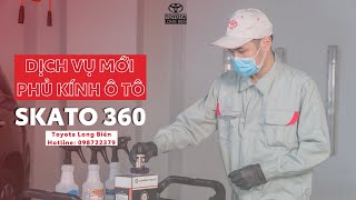 Dịch Vụ Phủ Kính Ô Tô Skato 360 | Toyota Long Biên