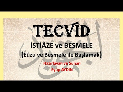 İSTİAZE VE BESMELE / KUR'ANI KERİM OKUMAYA BAŞLAMA USULLERİ