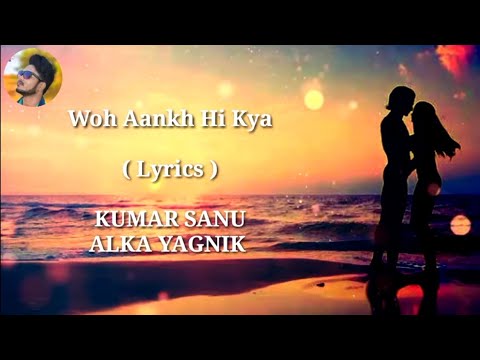 Woh Aankh Hi Kya | FULL LYRICS | Alka Yagnik | Kumar Sanu | Old | Heart Touching Song | End Muzic