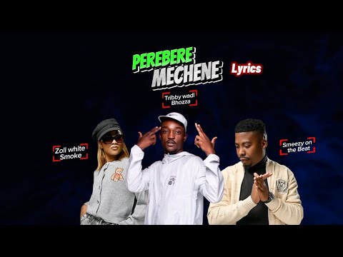 Perebere(mechene) - Tribby wadi Bhozza ft Zoli white Smoke & Smeezy on the beat Lyrics 