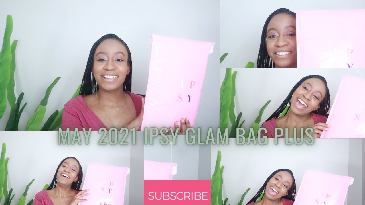 MAY 2021 IPSY GLAM BAG PLUS| FULL UNBOXING, TRY-ON & REVIEW 🔥