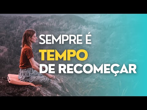 Sempre é tempo de recomeçar | Vídeo Motivacional