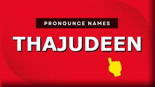 How to pronounce Thajudeen