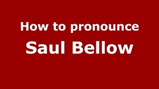 How to pronounce Saul Bellow