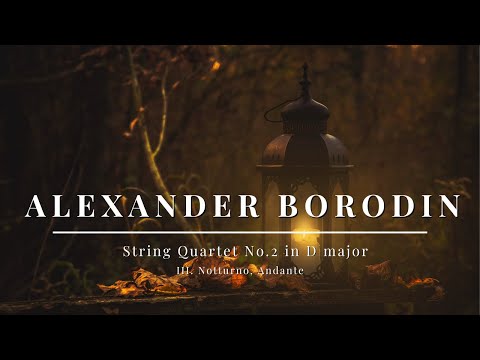 Alexander Borodin - String Quartet No.2 in D major - III. Notturno, Andante