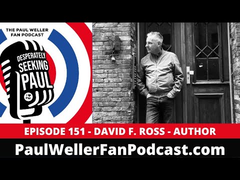 EP151 - David F. Ross - Author - The Paul Weller Fan Podcast