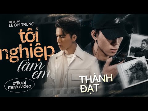 TỘI NGHIỆP LẮM EM - THÀNH ĐẠT x LÊ CHÍ TRUNG | OFFICIAL MV | Tập sống nâng niu những gì mình đã có..