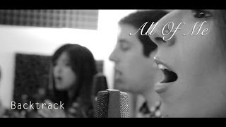 All of Me - John Legend Cover (A Cappella) -- Backtrack