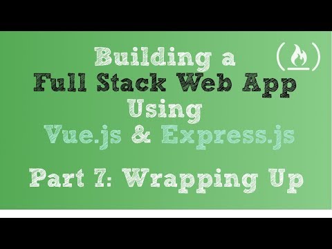 Full Stack Web App using Vue js Express js Part 7 Wrapping Up