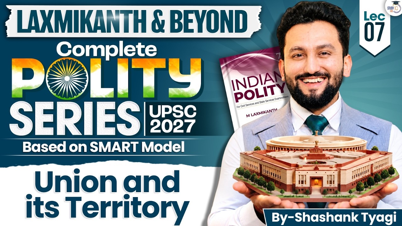 Indian Polity for UPSC | UNION & ITS TERRITORY | Lec 07 | M. Laxmikanth | Shashank Sir | StudyIQ IAS