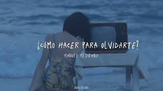 ¿Como hacer para olvidarte? - Manuel Medrano; Letra