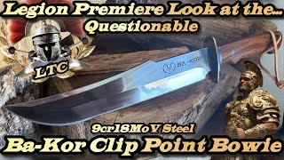 Legion Premiere Look at the Ba-Kor Clip Point Bowie in 9cr18MoV steel