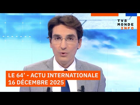 Le 64' -  l'actualité internationale du mardi 16 décembre 2025 - TV5MONDE