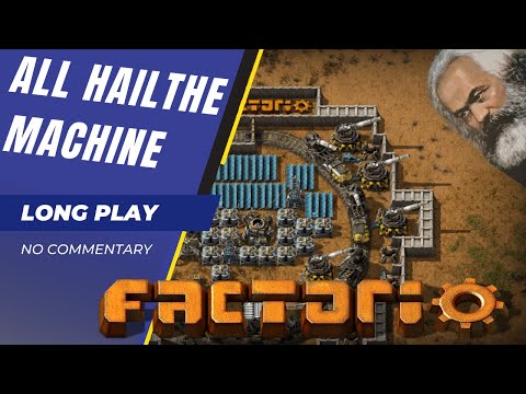 I AM THE MACHINE (FACTORIO LONGPLAY NO COMMENTARY)