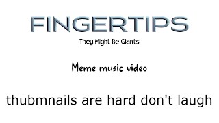 Fingertips | TMBG meme music video