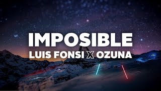 Luis Fonsi &amp; Ozuna - Imposible (Letra)