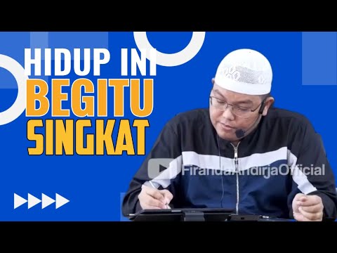 HIDUP INI BEGITU SINGKAT| | Ustadz Dr FIRANDA ANDIRJA.Lc.M.A.