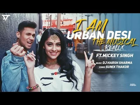 I am Urban Desi (Remix) | Mickey Singh | Punjabi mashup | DESI SWAG | New Punjabi Song 2018