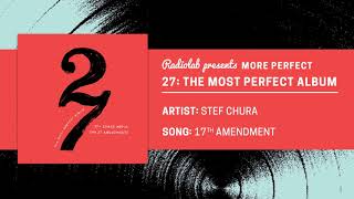 27: The Most Perfect Album | Stef Chura | 17th Amendment