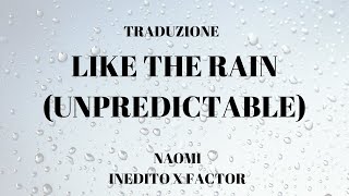 {TRADUZIONE ITALIANA} LIKE THE RAIN (UNPREDICTABLE) NAOMI - INEDITO X FACTOR 2018