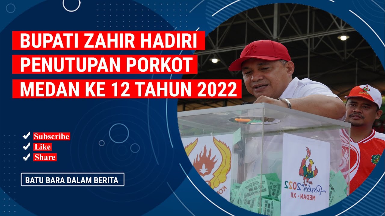 BUPATI ZAHIR HADIRI PENUTUPAN PORKOT MEDAN KE 12 TAHUN 2022