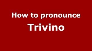 How to pronounce Trivino