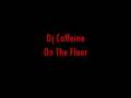 Dj Caffeine - On The Floor 