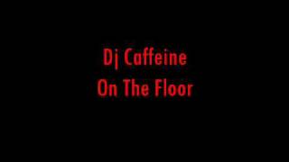 Dj Caffeine - On The Floor