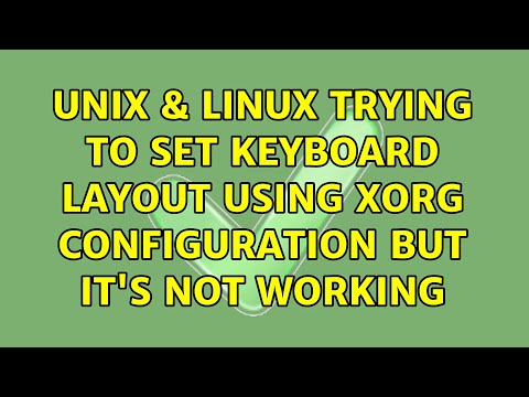 Unix & Linux: Trying to set keyboard layout using Xorg configuration but it's not working