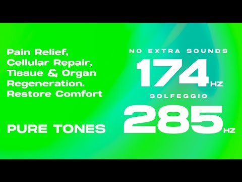 174 + 285 Hz (Solfeggio Pure Tones) - Pain Relief, Regenerate Tissue & Organs, Restore Comfort