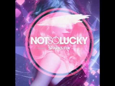Not So Lucky: Sparks Fly (Taylor Swift cover) [AUDIO]