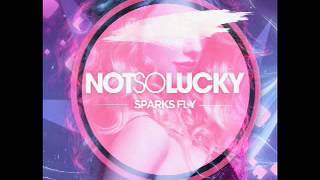 Not So Lucky: Sparks Fly (Taylor Swift cover) [AUDIO]