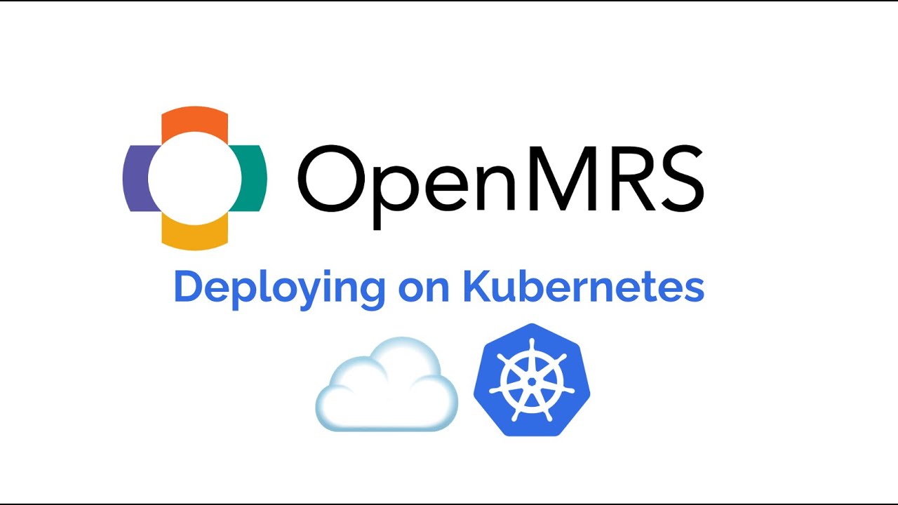 Deploying OpenMRS on Kubernetes: Walkthrough
