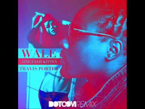 Wale feat. Travis Porter -- One Eyed Kitten (Dotcom Remix)