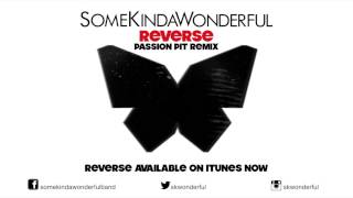 SomeKindaWonderful- Reverse- Passion Pit Remix