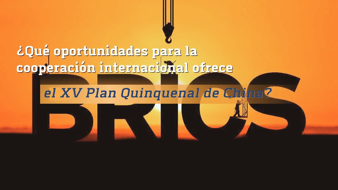 ¿Qué oportunidades para la cooperación internacional ofrece el XV Plan Quinquenal de China?