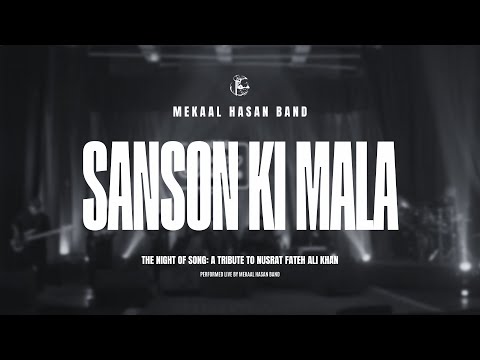 Sanson Ki Mala | Mekaal Hasan Band | The Night Of Song: Tribute To Nusrat Fateh Ali Khan (Live)