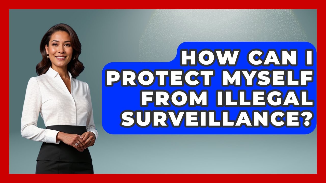 How Can I Protect Myself From Illegal Surveillance? - Law Enforcement Insider