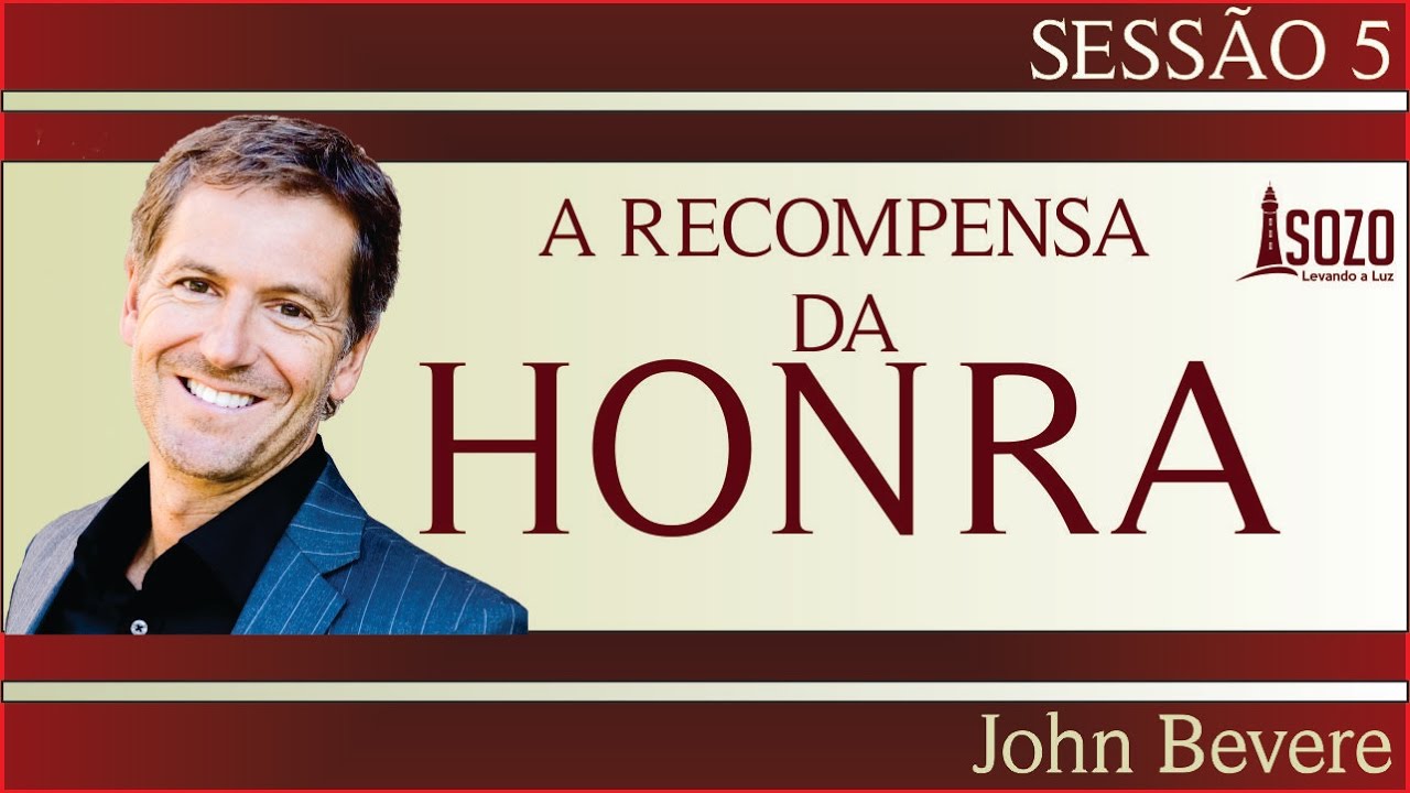 John Bevere - A Recompensa da Honra 05/12