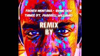 IzApacalypse - Bring Dem Things Remix French Montana ft. Pharrell Williams