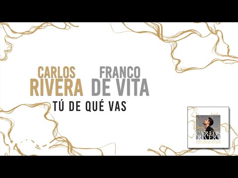 Carlos Rivera, Franco de Vita - Tú de Qué Vas (Letra)
