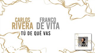 Carlos Rivera, Franco de Vita - Tú de Qué Vas (Letra)