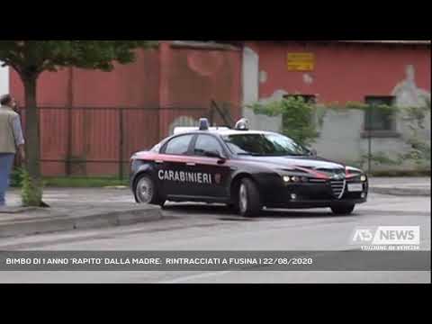 BIMBO DI 1 ANNO ‘RAPITO’ DALLA MADRE:  RINTRACCIATI A FUSINA | 22/08/2020