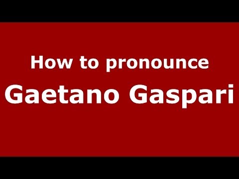 How to pronounce Gaetano Gaspari (Italian/Italy) - PronounceNames.com