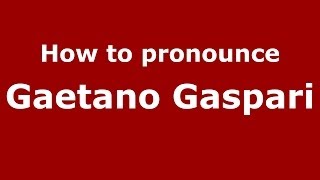 How to pronounce Gaetano Gaspari