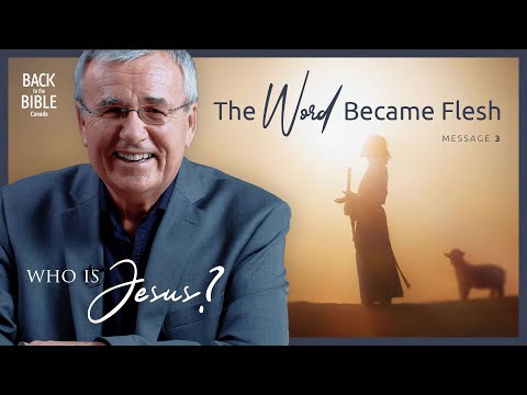 The Word Became Flesh | Back to the Bible Canada with Dr. John Neufeld