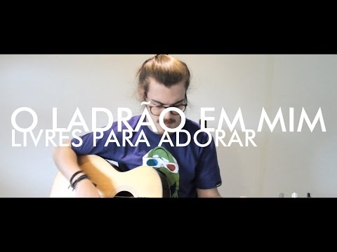 O Ladrão Em Mim - Livres para adorar