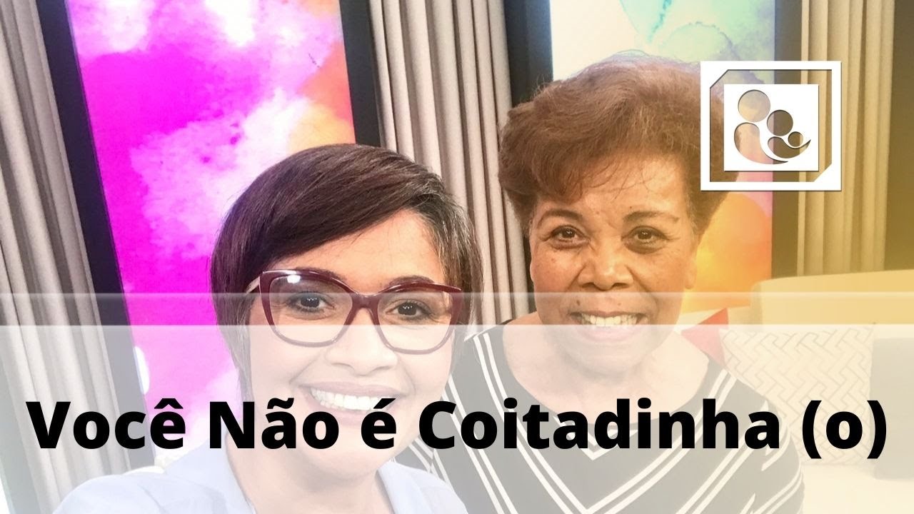 Você Não é Coitadinha (o)