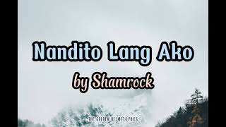 Nandito Lang Ako (Lyrics) - Shamrock